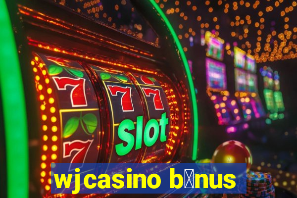 wjcasino b么nus